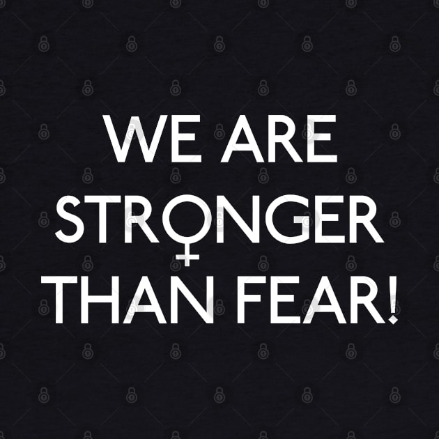 We Are Stronger Than Fear! by GirlShirts